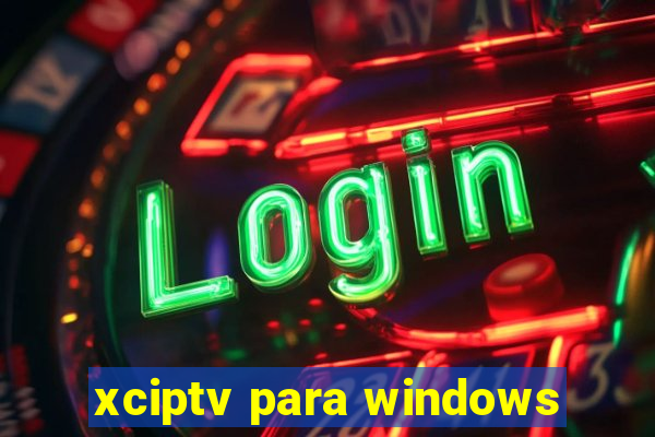 xciptv para windows